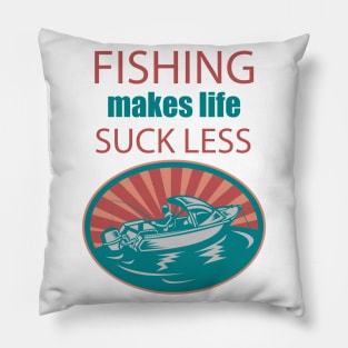 Fishing Makes Life Suck Less Pillow