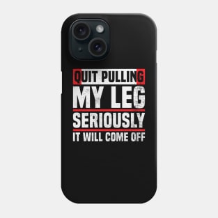 Amputee Humor Quit Pulling My Leg Phone Case