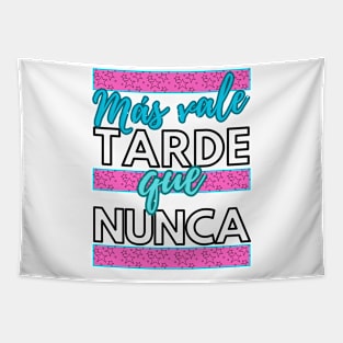 Más vale tarde que nunca - funny spanish quotes Tapestry