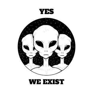 Yes We Exist Aliens T-Shirt