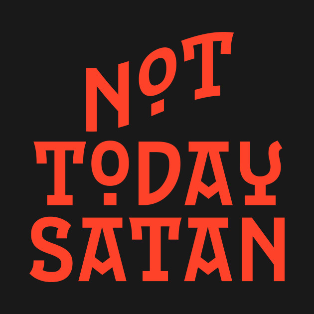 Disover Not Today Satan Perfect Quote During Pandemic - Not Today Satan - T-Shirt