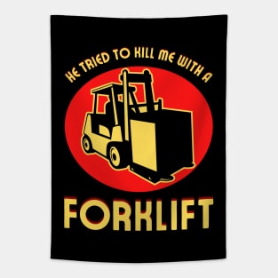 He Tried to Kill Me With a Forklift Tapestry