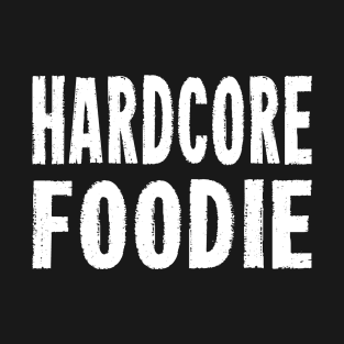 HARDCORE FOODIE Distressed Grunge Style original design T-Shirt