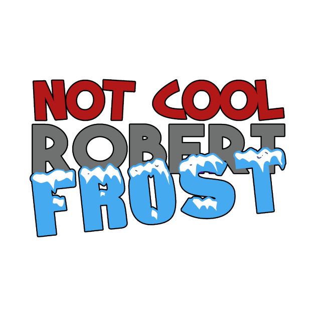 Not Cool Robert Frost by paastreaming