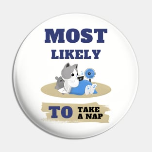 Most Likely To Take A Nap. Pin