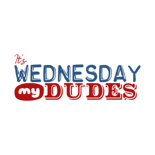 It's Wednesday My Dudes T-Shirt