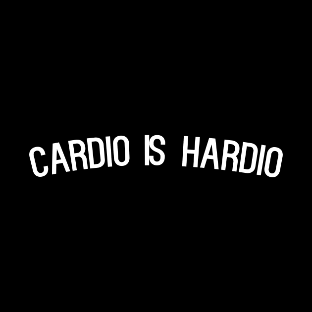 Cardio is Hardio - funny workout slogan by kapotka