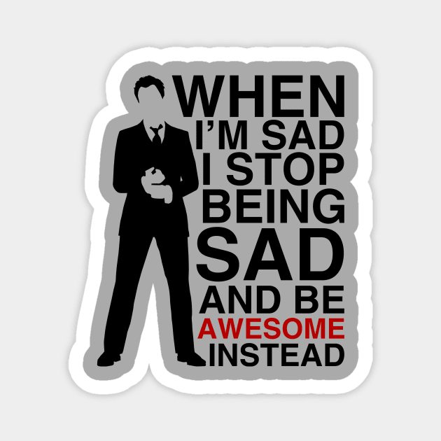 When I am sad I stop being sad and be awesome instead Magnet by Bomdesignz