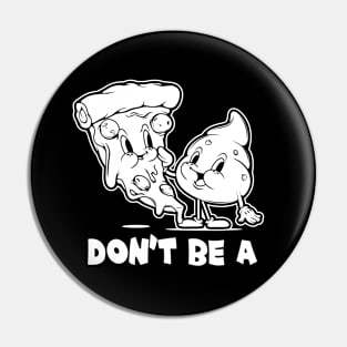 Don't Be A Pizza Shit Offensive Sarcastic Funny Adult Humor Pin