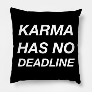 KARMA HAS NO DEADLINE Pillow