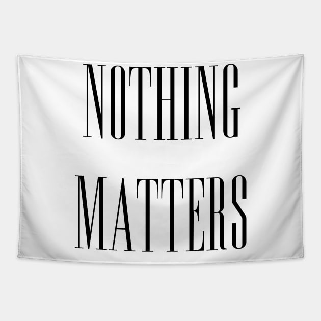 NOTHING MATTERS Tapestry by jevondake