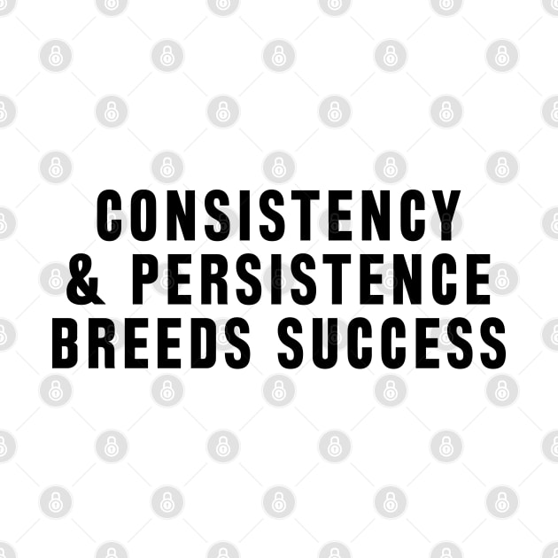 Consistency and persistence breeds success by liviala