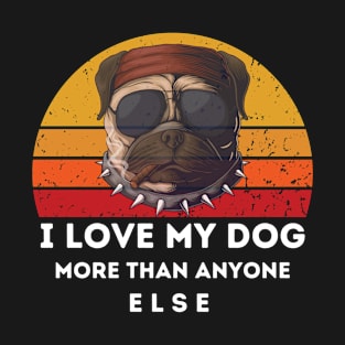 i love my dog more than anyone else T-Shirt