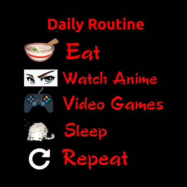 Eat, Watch Anime, Play Video Games, Sleep, Repeat- Geek Routine Shirt by Andy Art TV Merch