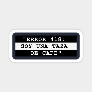 ERROR 418: SOY UNA TAZA DE CAFÉ Magnet