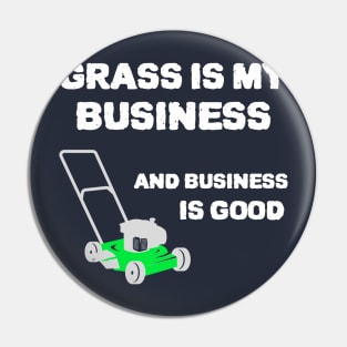 Grass is my business and business is good Pin