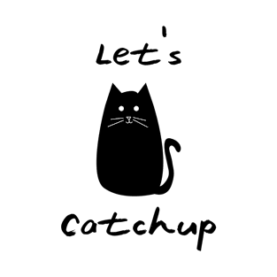 Let's CATch-up T-Shirt