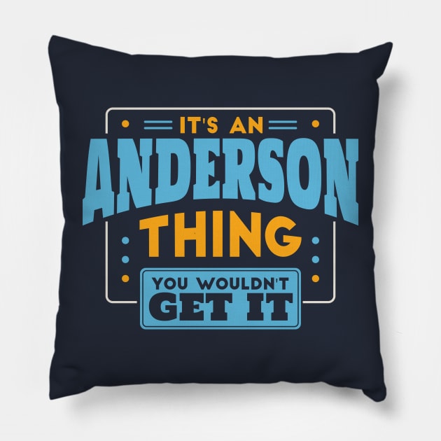 It's an Anderson Thing, You Wouldn't Get It // Anderson Family Last Name Pillow by Now Boarding