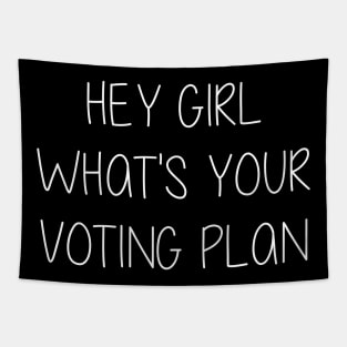 Hey Girl What's Your Voting Plan Tapestry