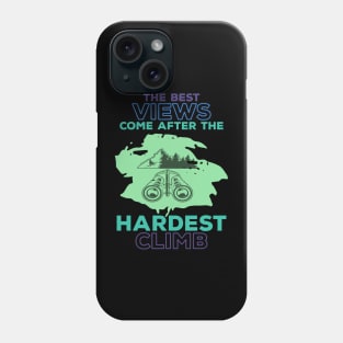 The Best Views Come After Hardest Climb Phone Case