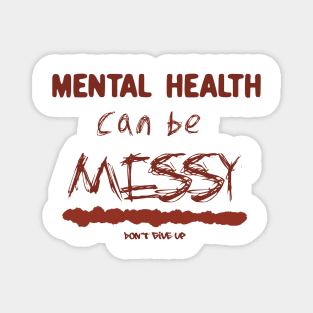 Mental health can be messy. - red Magnet