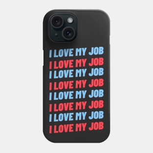 i love my job Phone Case