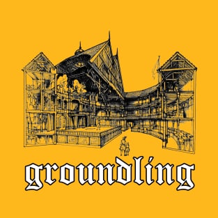 Groundling (4) T-Shirt