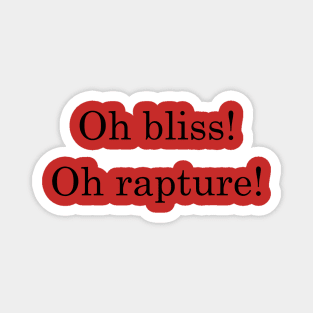 Oh Bliss! Oh Rapture! Magnet