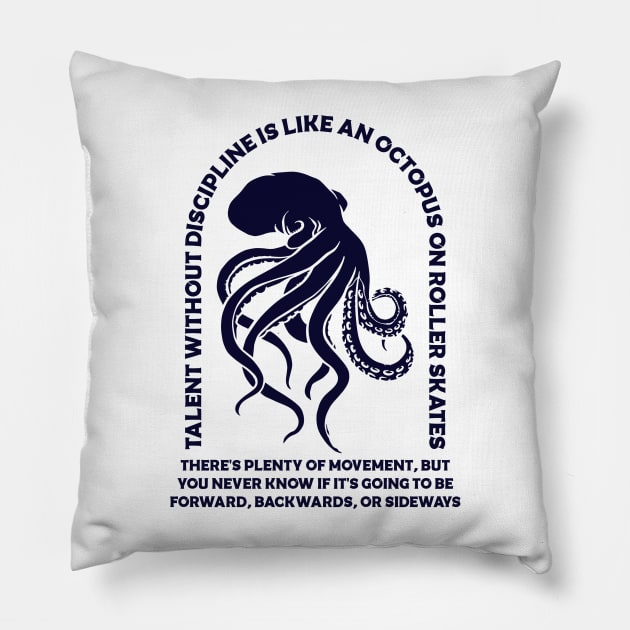 Talent without discipline is like an octopus on roller skates Pillow by Vintage Division