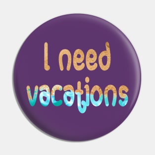 I need vacations Pin