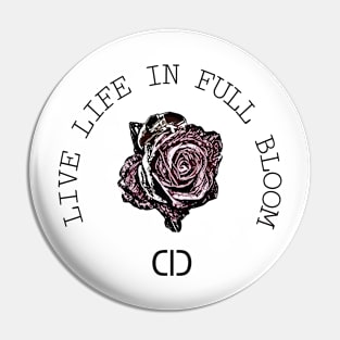 Live Life In Full Bloom Pin