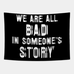 We Are All Bad In Someone's Story white Tapestry