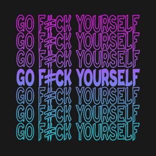 Go F#ck Yourself T-Shirt