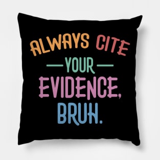 Always Cite Your Evidence Bruh Funny English Teacher Pillow