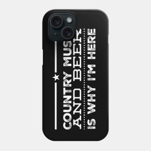 Country Music and Beer Is Why I'm Here Phone Case