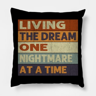 Living The Dream One Nightmare At A Time Pillow