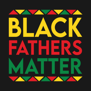 Afrinubi - Black Fathers Matter T-Shirt