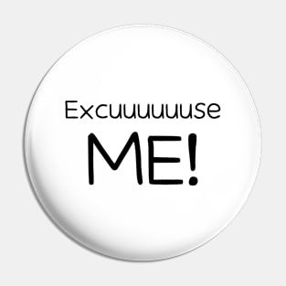 Excuuuse me! Pin