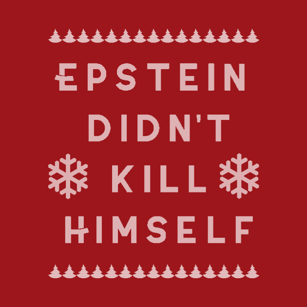 Ugly Christmas Sweater Epstein Didn't Kill Himself by charlescheshire