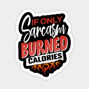 If only sarcasm burned calories Magnet