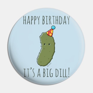 Happy Birthday It's A Big Dill! Pin
