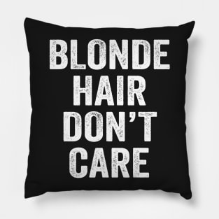 Blonde Hair Don't Care Pillow