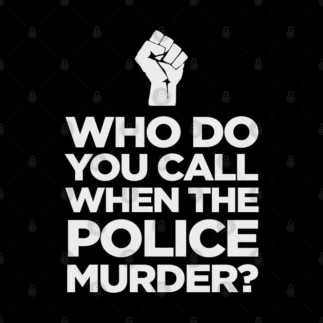 Who do you call when the police murder? by jamboi