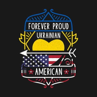 Forever Proud Ukrainian American - Ukraine Heart T-Shirt