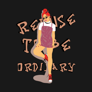 Refuse to be ordinary T-Shirt