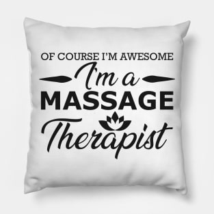 Massage Therapist - of course I'm awesome I'm massage therapist Pillow