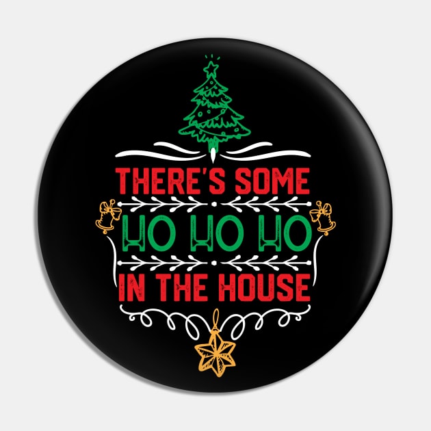 Christmas Hilarious Jokes Gift - There's Some Ho Ho Ho in This House Pin by KAVA-X