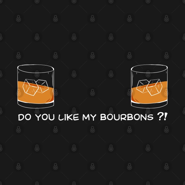 Bourbon Funny do you like my bourbons for humor wife / girlfriend by A Comic Wizard