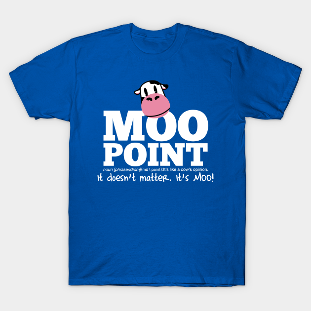 Moo Point - Friends - T-Shirt