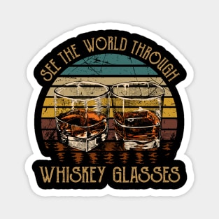 See The World Through Whiskey Glasses Magnet
